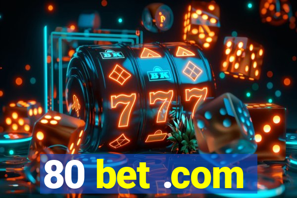 80 bet .com